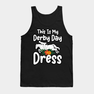 This is my Derby Day Dress, Funny Kentucky horse racing women derby girl Tank Top